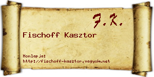 Fischoff Kasztor névjegykártya